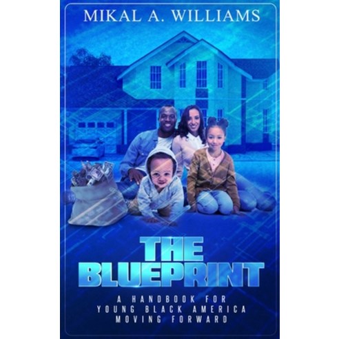 The Blueprint: A Handbook For Young Black America Moving Forward Paperback, Mikal Williams, English, 9781734043877