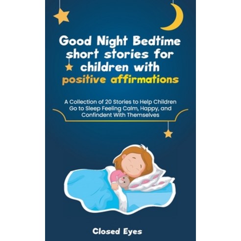 (영문도서) Good Night Bedtime short stories for children with positive affirmations: A Collection of 20 ... Paperback, Closed Eyes, English, 9781801566841