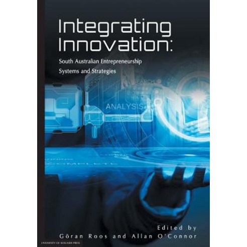 Integrating Innovation: South Australian Entrepreneurship Systems and Strategies Paperback, University of Adelaide Press