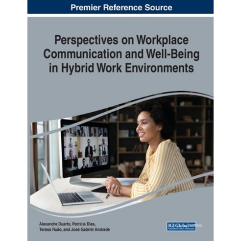 (영문도서) Perspectives on Workplace Communication and Well-Being in Hybrid Work Environments Paperback, IGI Global, English, 9781668473542