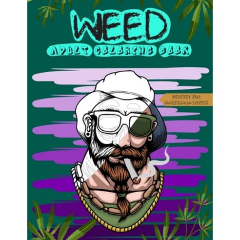 Weed Adult Coloring Book: Perfect for Marijuana Lovers; Stoner and Cannabis Designs for Relaxation a... Paperback, Independently Published