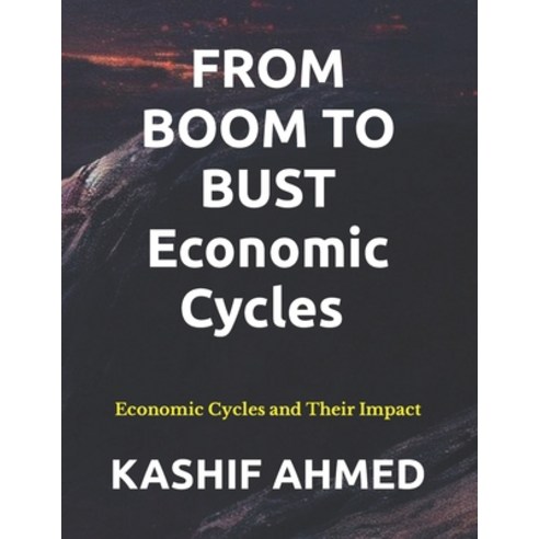 (영문도서) From Boom to Bust: Economic Cycles and Their Impact Paperback, Independently Published, English, 9798872424475