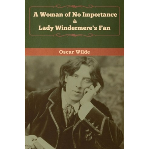 (영문도서) A Woman of No Importance & Lady Windermere''s Fan Paperback, Bibliotech Press, English, 9781618958952