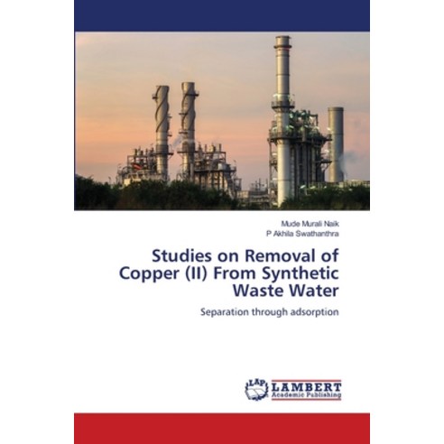 (영문도서) Studies on Removal of Copper (II) From Synthetic Waste Water Paperback, LAP Lambert Academic Publis..., English, 9786205527177