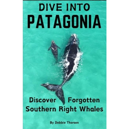 (영문도서) Dive Into Patagonia: Discover Forgotten Southern Right Whales Paperback, Independently Published, English, 9798333352064