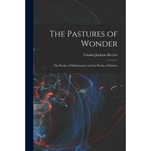 (영문도서) The Pastures of Wonder; the Realm of Mathematics and the Realm ...