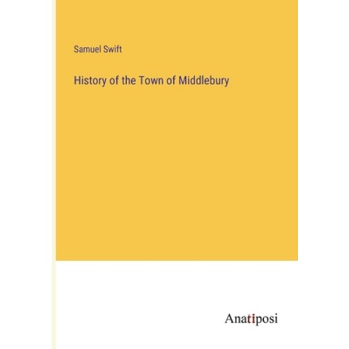 (영문도서) History of the Town of Middlebury Paperback, Anatiposi Verlag, English, 9783382316525
