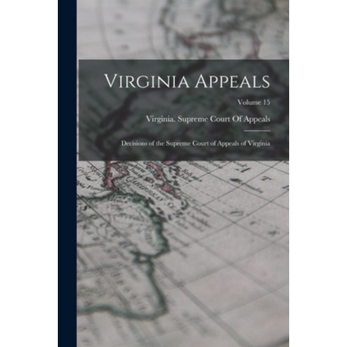 (영문도서) Virginia Appeals: Decisions of the Supreme Court of Appeals of Virginia; Volume 15 Paperback, Legare Street Press, English, 9781019178737