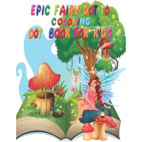 Epic Fairy Dot to Dot Coloring Book for Kids: 52 Pages Easy kids Dot To Dot Books (Boys & Girls Conn... Paperback, Independently Published, English, 9798734606988