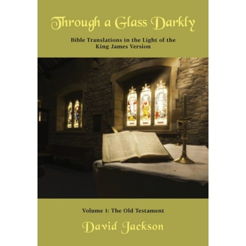 (영문도서) Through a Glass Darkly Volume 1 - Bible Translations in the Light of the King James Version Paperback, David R. Jackson, English, 9798869226235