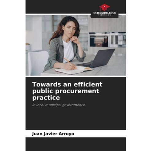 (영문도서) Towards an efficient public procurement practice Paperback, Our Knowledge Publishing, English, 9786205759554