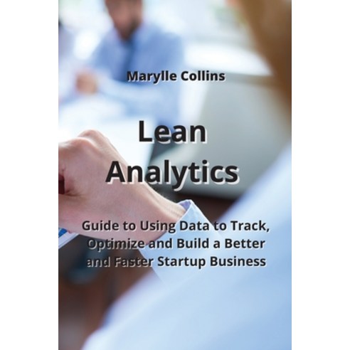 (영문도서) Lean Analytics: Guide to Using Data to Track Optimize and Build a Better and Faster Startup ... Paperback, Marylle Collins, English, 9789850010575