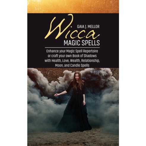(영문도서) Wicca Magic Spells: Enhance your Magic Spell Repertoire or craft your own Book of Shadows wit... Hardcover, Gaia J. Mellor, English, 9781802511864