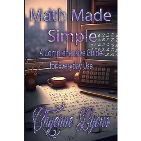 (영문도서) Math Made Simple: A Comprehensive Guide for Everyday Use Hardcover, Trient Press, English, 9798889900047