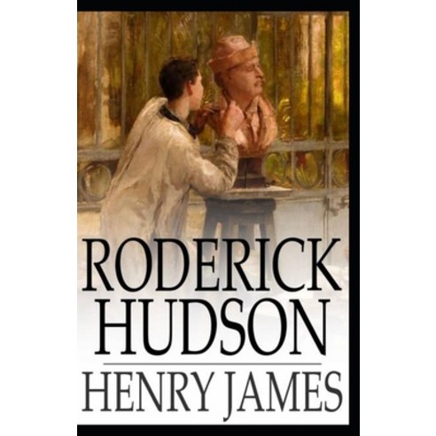 Roderick Hudson Henry James: (Short Story Classics Literature) [Annotated] Paperback, Independently Published, English, 9798721321450
