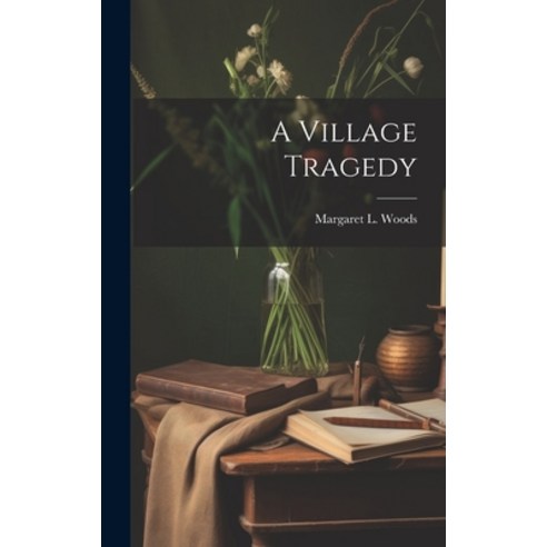 (영문도서) A Village Tragedy Hardcover, Legare Street Press, English, 9781020771644
