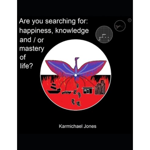 Are you searching for happiness knowledge and /or mastery of life?: Why are we here? Paperback, Independently Published, English, 9798693457522