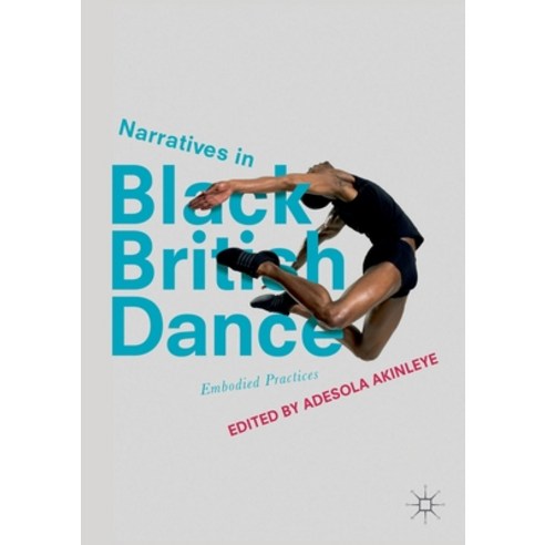 (영문도서) Narratives in Black British Dance: Embodied Practices Paperback, Palgrave MacMillan, English, 9783319703138