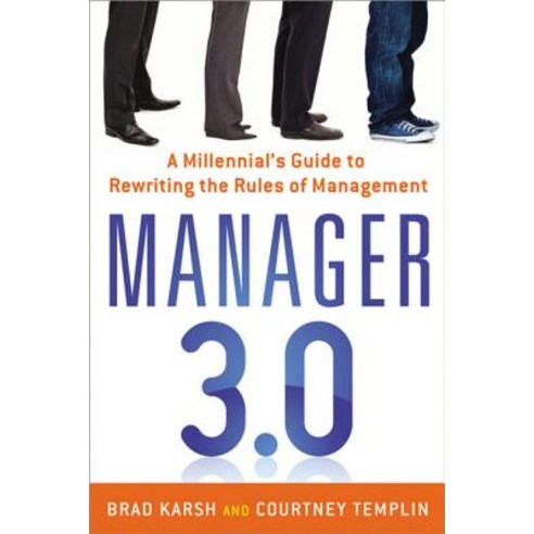 Manager 3.0: A Millennial''s Guide to Rewriting the Rules of Management, Amacom Books