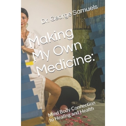 Making My Own Medicine: : Mind Body Connection to Healing and Health Paperback, Independently Published