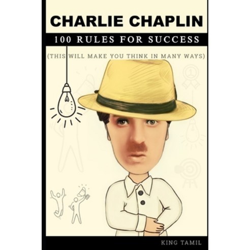 (영문도서) Charlie Chaplin 100 Rules for success: This will make you think in many ways Paperback, Independently Published, English, 9798494972972