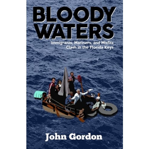 Bloody Waters: Immigrants Mariners and Misfits Clash in the Florida Keys Paperback, Independently Published
