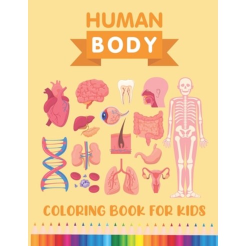 Human Body Coloring Book for Kids: Over 30 Human Body Parts Coloring Activity Book - Physiology Colo... Paperback, Independently Published, English, 9798586969798