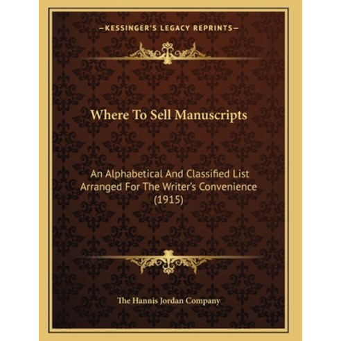 Where To Sell Manuscripts: An Alphabetical And Classified List Arranged For The Writer''s Convenience... Paperback, Kessinger Publishing, English, 9781165746842