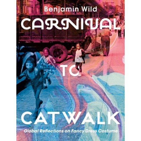 (영문도서) Carnival to Catwalk Global Reflections on Fancy Dress Costume Hardcover, Bloomsbury Publishing PLC, English, 9781350014992