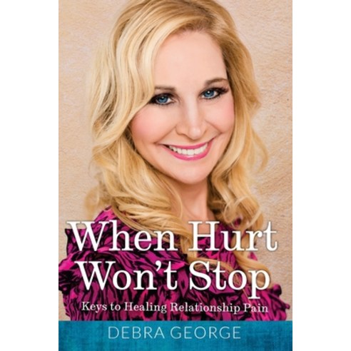 (영문도서) When Hurt Won''t Stop: Keys to Healing Relationship Pain Paperback, Createspace Independent Pub..., English, 9781981590148