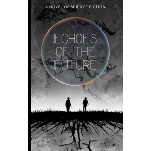 (영문도서) Echoes of the Future: A Novel of Science Fiction Paperback, Independently Published, English, 9798374682014