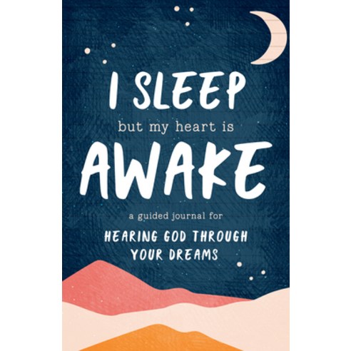 (영문도서) I Sleep But My Heart Is Awake: A Guided Journal for Hearing God Through Your Dreams Paperback, Destiny Image Incorporated, English, 9780768463699