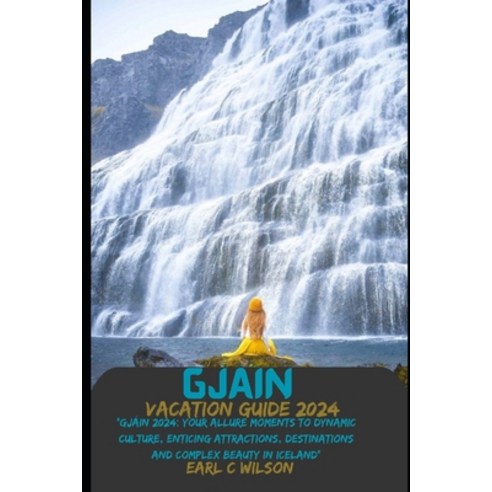 (영문도서) Gjáin Vacation Guide 2024: "Gjáin 2024: Your Allure Moments To Dynamic Culture Enticing Attr... Paperback, Independently Published, English, 9798879493900