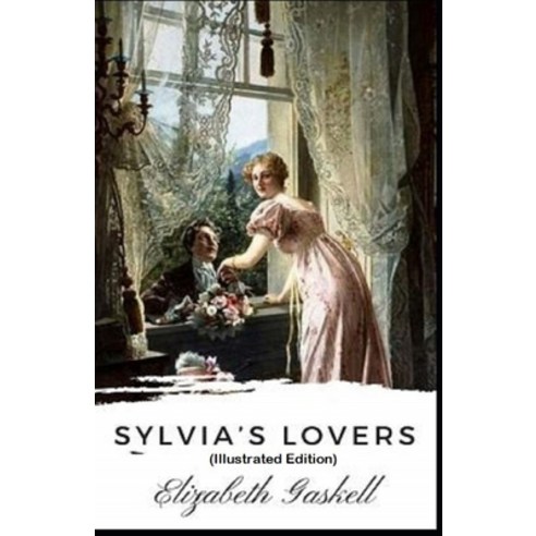 (영문도서) Sylvia''s Lovers By Elizabeth Cleghorn Gaskell (Illustrated Edition) Paperback, Independently Published, English, 9798501242937