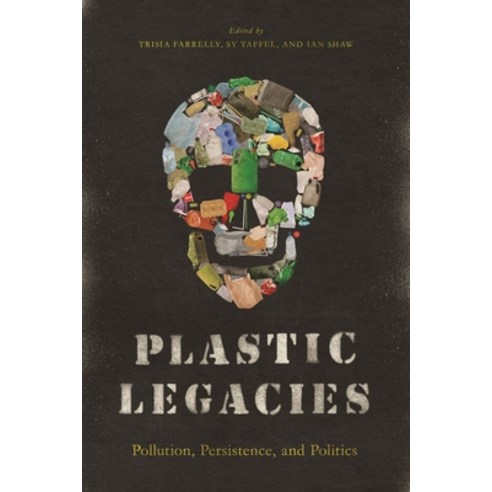 (영문도서) Plastic Legacies: Pollution Persistence and Politics Paperback, Athabasca University Press, English, 9781771993272
