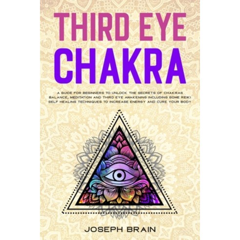 Third Eye Chakra: A Guide for Beginners to Unlock The Secrets of Chakras Balance Meditation and Thi... Paperback, A&d Digital Marketing Ltd, English, 9781914144028