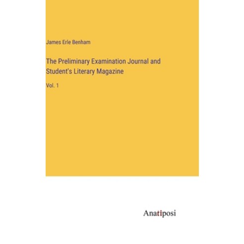 (영문도서) The Preliminary Examination Journal and Student''s Literary Magazine: Vol. 1 Hardcover, Anatiposi Verlag, English, 9783382831400