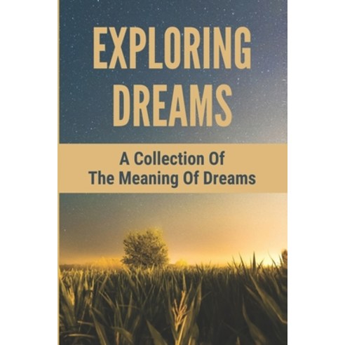 (영문도서) Exploring Dreams: A Collection Of The Meaning Of Dreams Paperback, Independently Published, English, 9798767659197