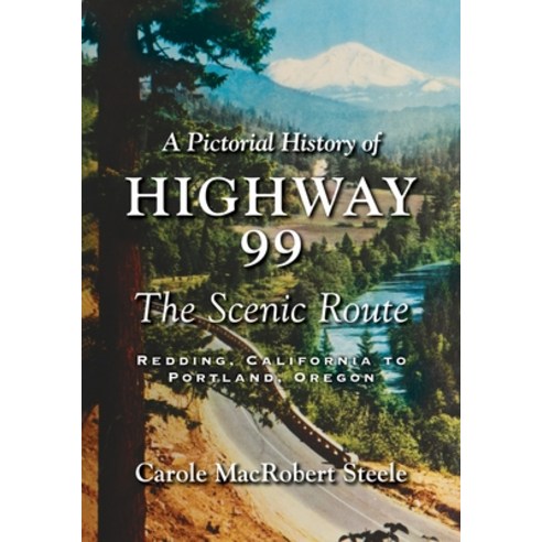 A Pictorial History of Highway 99: The Scenic Route-Redding California to Portland Oregon Paperback, Luminare Press, English, 9781643884363
