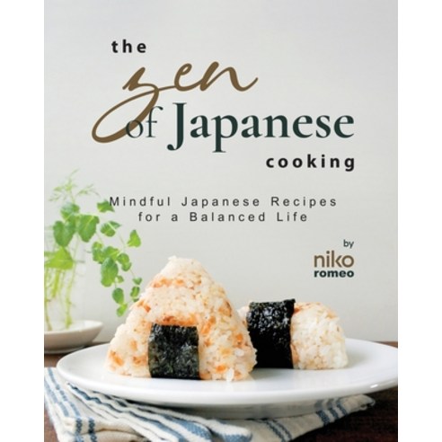 (영문도서) The Zen of Japanese Cooking: Mindful Japanese Recipes for a Balanced Life Paperback, Independently Published, English, 9798853543799
