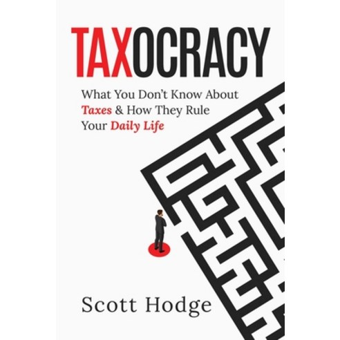 (영문도서) Taxocracy: What You Don''t Know about Taxes and How They Rule Your Daily Life Hardcover, Post Hill Press, English, 9798888451908