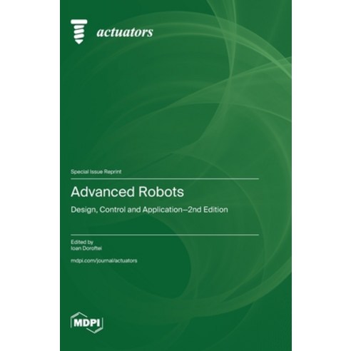 (영문도서) Advanced Robots: Design Control and Application-2nd Edition Hardcover, Mdpi AG, English, 9783725827565