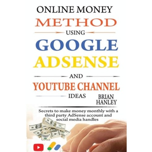 Online Money Method Using Google AdSense and YouTube Channel Ideas: Secrets to Make Money Monthly Wi... Paperback, Independently Published, English, 9798709693937