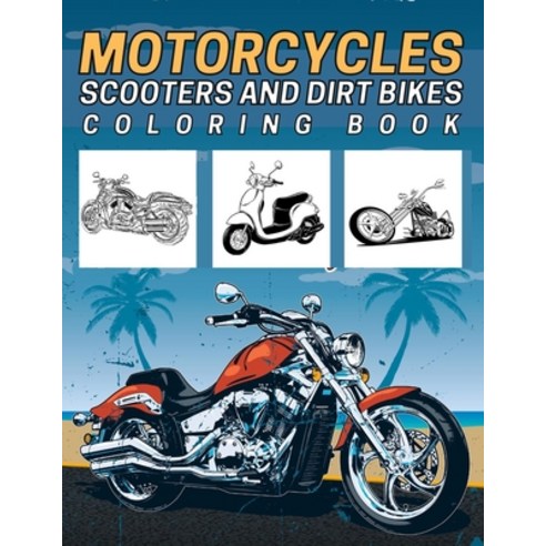 Motorcycles Scooters And Dirt Bikes Coloring Book: 45 Colouring Designs For Kids Teens And Adults ... Paperback, Independently Published, English, 9798701039245