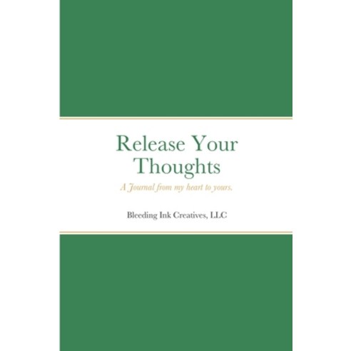 (영문도서) Release Your Thoughts: A Journal from my heart to yours. Paperback, Bleeding Ink Creatives, LLC, English, 9781736631522