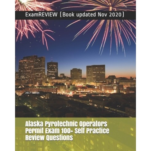 Alaska Pyrotechnic Operators Permit Exam 100+ Self Practice Review Questions 2017 Edition Paperback, Createspace Independent Pub..., English, 9781547139613