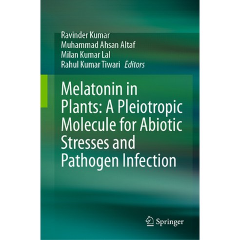 (영문도서) Melatonin in Plants: A Pleiotropic Molecule for Abiotic Stresses and Pathogen Infection Hardcover, Springer, English, 9789819967407