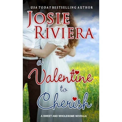 A Valentine To Cherish: A Sweet and Wholesome Christian Novella Paperback, Josie Riviera