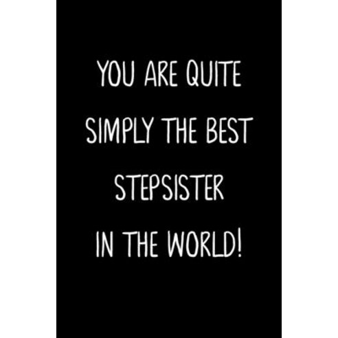(영문도서) You Are Quite Simply The Best Stepsister In The World!: A Simple Beautiful And Unique Gift O... Paperback, Independently Published, English, 9781657164024