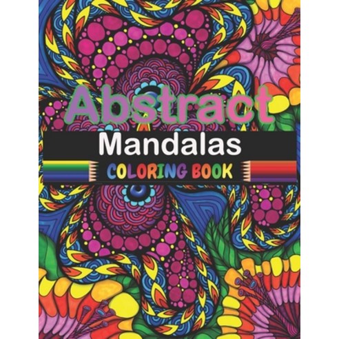 Abstract Mandalas Coloring Book: A Mandalas Coloring Book For Adults 2021 With Several Drawings Ant... Paperback, Independently Published, English, 9798729759620